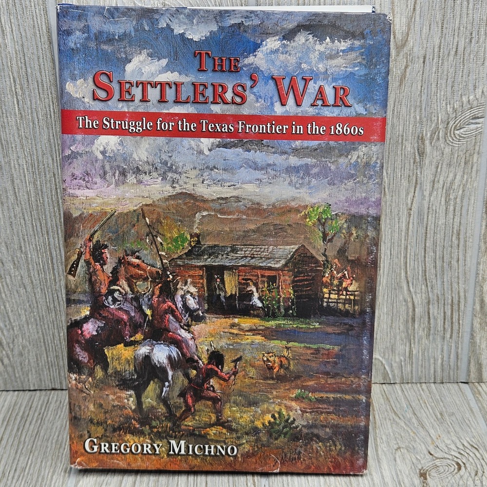 Signed The Settlers' War StruggleTexas Frontier 1860s Gregory Michno HC Book
